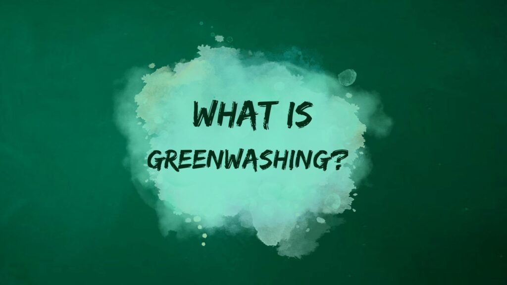 Greenwashing and what you should know.